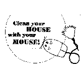 CLEAN YOUR HOUSE WITH YOUR MOUSE!