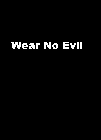 WEAR NO EVIL