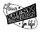 YOUR FRESH CONNECTION FOR LIFE!