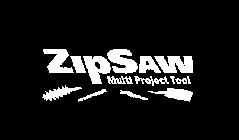 ZIPSAW MULTI PROJECT TOOL