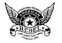 AMERICAN REBEL FREEDOM REIGNS LIVE HARD, PLAY HARD A WAY OF LIFE