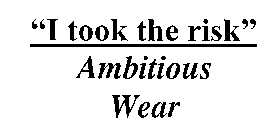 I TOOK THE RISK AMBITIOUS WEAR