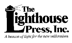 THE LIGHTHOUSE PRESS, INC. A BEACON OF LIGHT FOR THE NEW MILLENNIUM