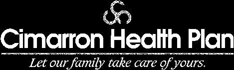 CIMARRON HEALTH PLAN LET OUR FAMILY TAKE CARE OF YOURS.