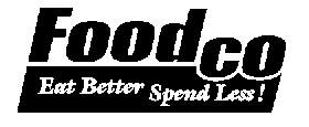 FOODCO EAT BETTER SPEND LESS!