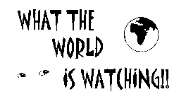 WHAT THE WORLD IS WATCHING!!