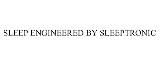 SLEEP ENGINEERED BY SLEEPTRONIC