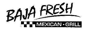 BAJA FRESH MEXICAN - GRILL