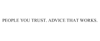 PEOPLE YOU TRUST. ADVICE THAT WORKS.