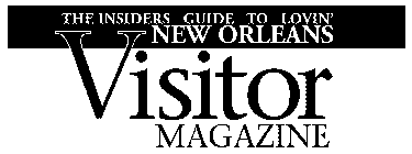 THE INSIDERS GUIDE TO LOVIN' NEW ORLEANS VISITOR MAGAZINE