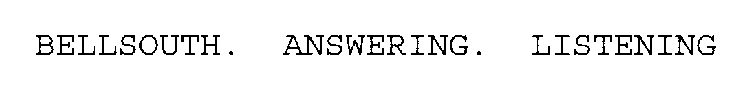BELLSOUTH.  LISTENING. ANSWERING.