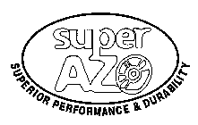 SUPER AZO SUPERIOR PERFORMANCE & DURABILITY