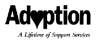 ADOPTION A LIFETIME OF SUPPORT SERVICES