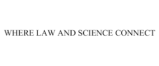 WHERE LAW AND SCIENCE CONNECT