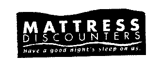 MATTRESS DISCOUNTERS HAVE A GOOD NIGHT'S SLEEP ON US