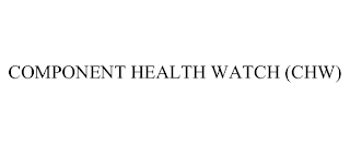 COMPONENT HEALTH WATCH (CHW)