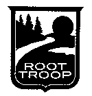 ROOT TROOP