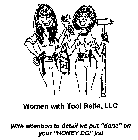 WOMEN WITH TOOL BELTS, LLC WITH ATTENTION TO DETAIL WE PUT 