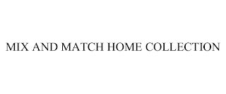 MIX AND MATCH HOME COLLECTION