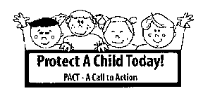 PROTECT A CHILD TODAY! PACT-A CALL TO ACTION