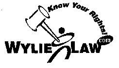 KNOW YOUR RIGHTS! WYLIE LAW.COM