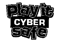PLAY IT CYBER SAFE