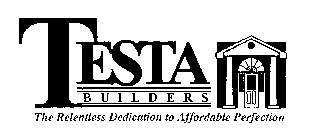 TESTA BUILDERS THE RELENTLESS DEDICATION TO AFFORDABLE PERFECTION