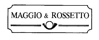 MAGGIO & ROSSETTO