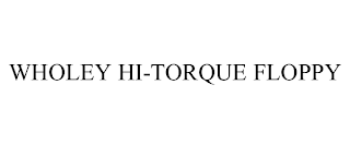 WHOLEY HI-TORQUE FLOPPY
