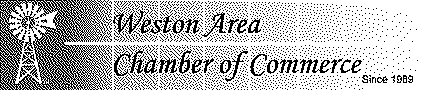 WESTON AREA CHAMBER OF COMMERCE SINCE 1989