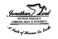 JONATHAN LORD WORLD FAMOUS CHEESECAKES & DESSERTS A TASTE OF HEAVEN ON EARTH