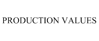 PRODUCTION VALUES