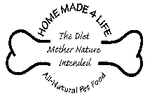 HOME MADE 4 LIFE THE DIET MOTHER NATURE INTENDED ALL NATURAL PET FOOD