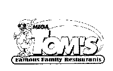MEGA TOM'S FAMOUS FAMILY RESTAURANTS