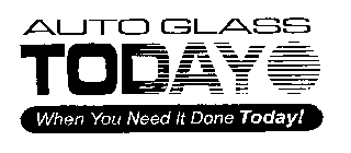 AUTO GLASS TODAY WHEN YOU NEED IT DONE TODAY!