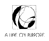 A LIFE ON PURPOSE