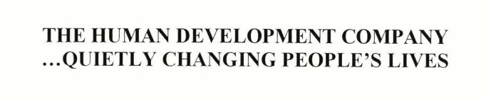 THE HUMAN DEVELOPMENT COMPANY ...QUIETLY CHANGING PEOPLE'S LIVES