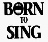 BORN TO SING
