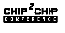 CHIP2CHIP CONFERENCE