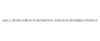 SOLUTIONS FOR SUN SENSITIVE AND SUN SENSIBLE PEOPLE 