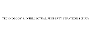 TECHNOLOGY & INTELLECTUAL PROPERTY STRATEGIES (TIPS)