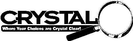 CRYSTAL WHERE YOUR CHOICES ARE CRYSTAL CLEAR!