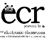 ECR POWERED BY THE ELECTRONIC CLASSROOM EASY EDUCATIONAL EFFECTIVE EMPOWERING