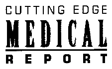 CUTTING EDGE MEDICAL REPORT