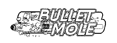 BULLET MOLE
