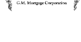G.M. MORTGAGE CORPORATION
