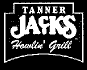 TANNER JACK'S HOWLIN' GRILL