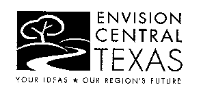 ENVISION CENTRAL TEXAS YOUR IDEAS OUR REGION'S FUTURE