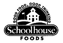 SCHOOLHOUSE FOODS GOOD FOOD, GOOD THINKING