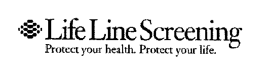 LIFE LINE SCREENING PROTECT YOUR HEALTH. PROTECT YOUR LIFE.